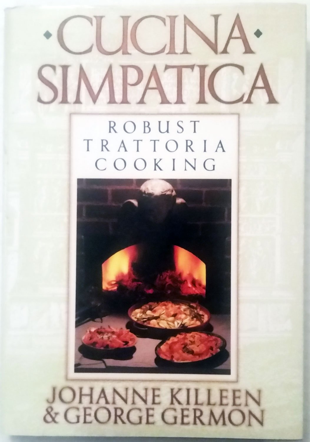 Cucina Simpatica: Robust Trattoria Cooking From Al Forno by