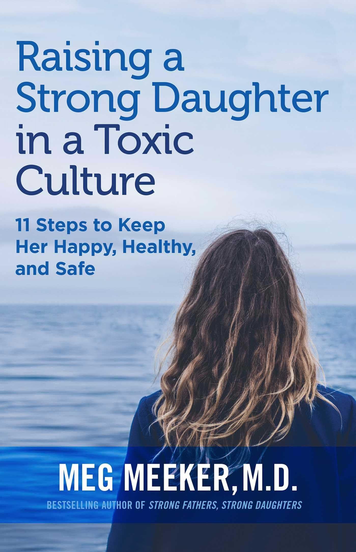 Raising a Strong Daughter in a Toxic Culture: 11 Steps to Ke