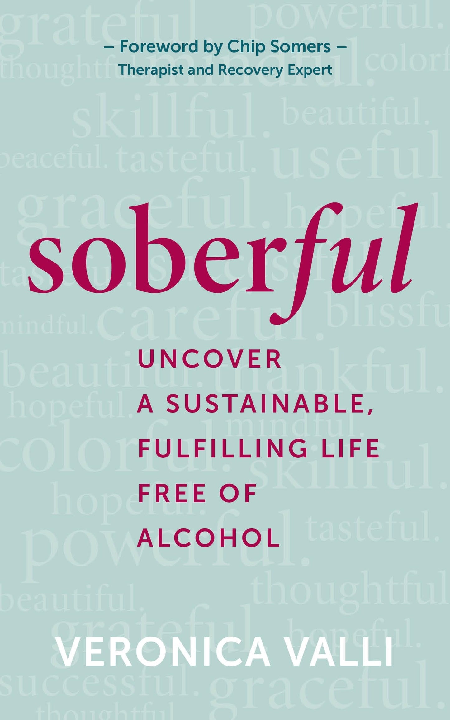 Soberful: Uncover a Sustainable, Fulfilling Life Free of Alc