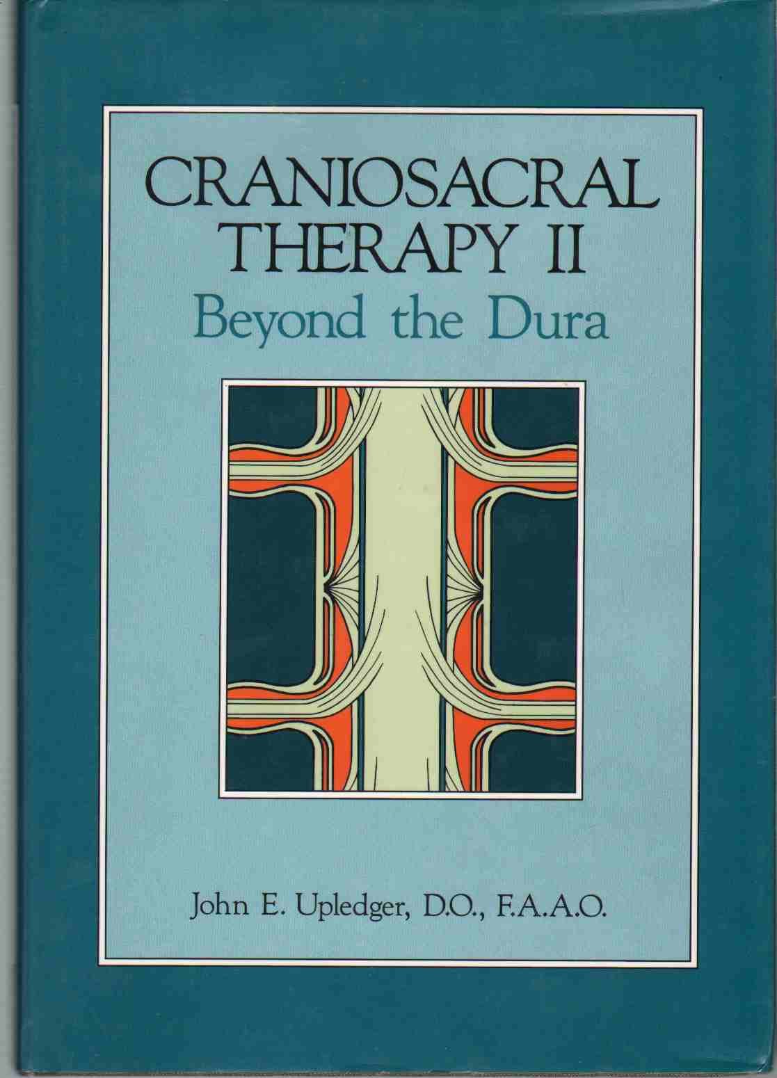 Craniosacral Therapy II: Beyond the Dura by Upledger, John E