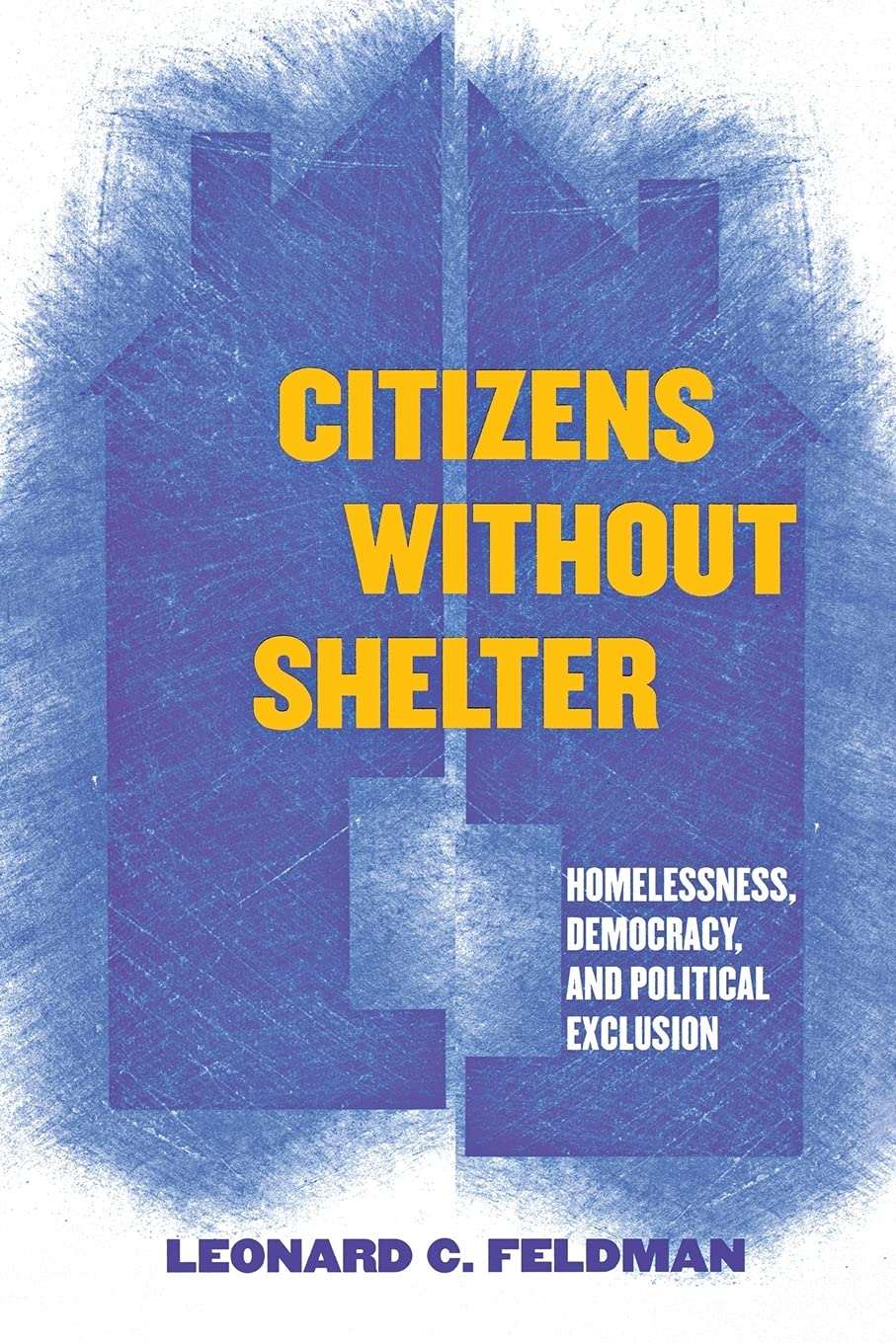 Citizens without Shelter: Homelessness, Democracy, and Political Exclusion
