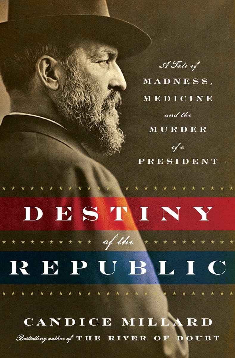 Destiny of the Republic: A Tale of Madness, Medicine and the