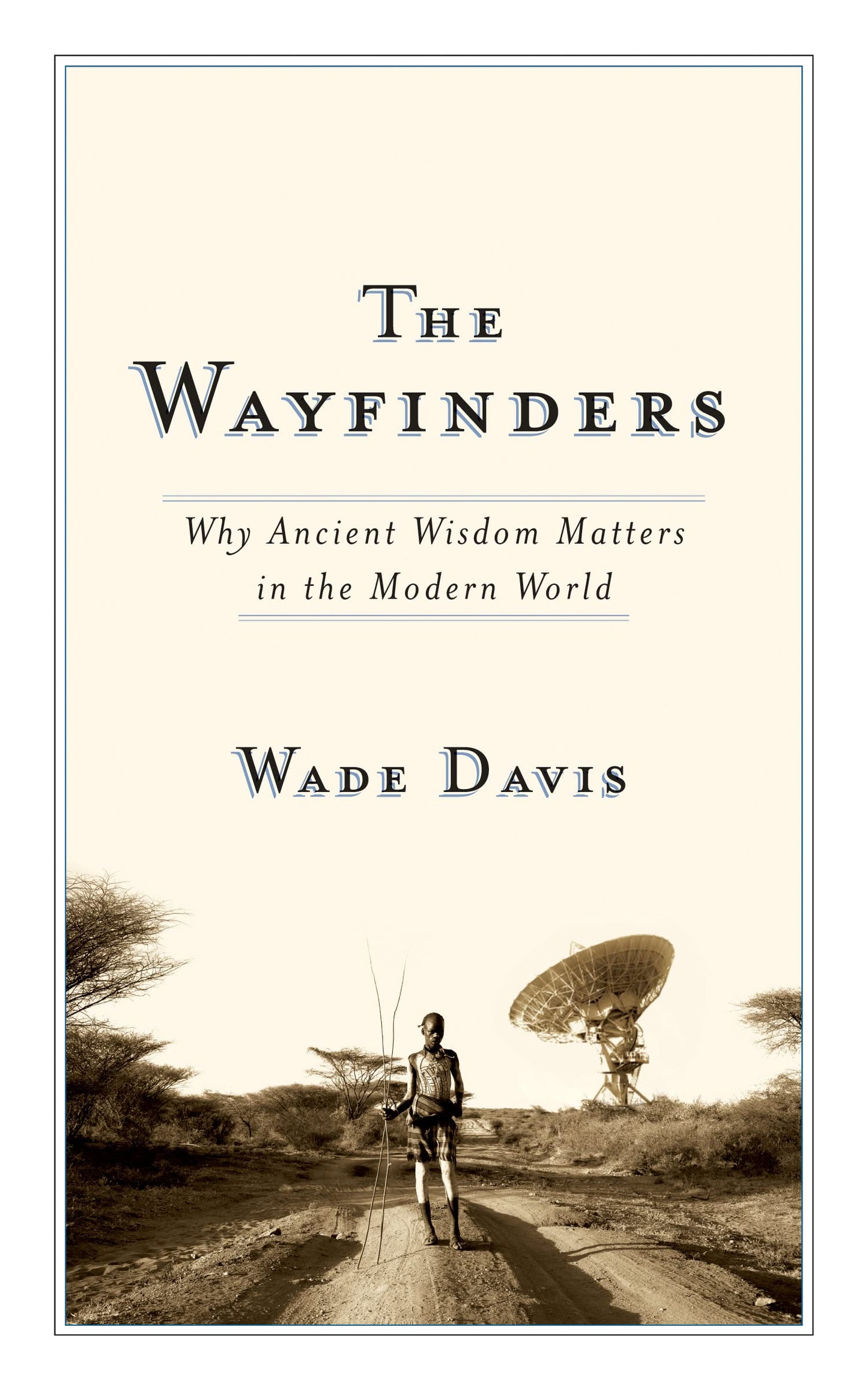 The Wayfinders: Why Ancient Wisdom Matters in the Modern Wor