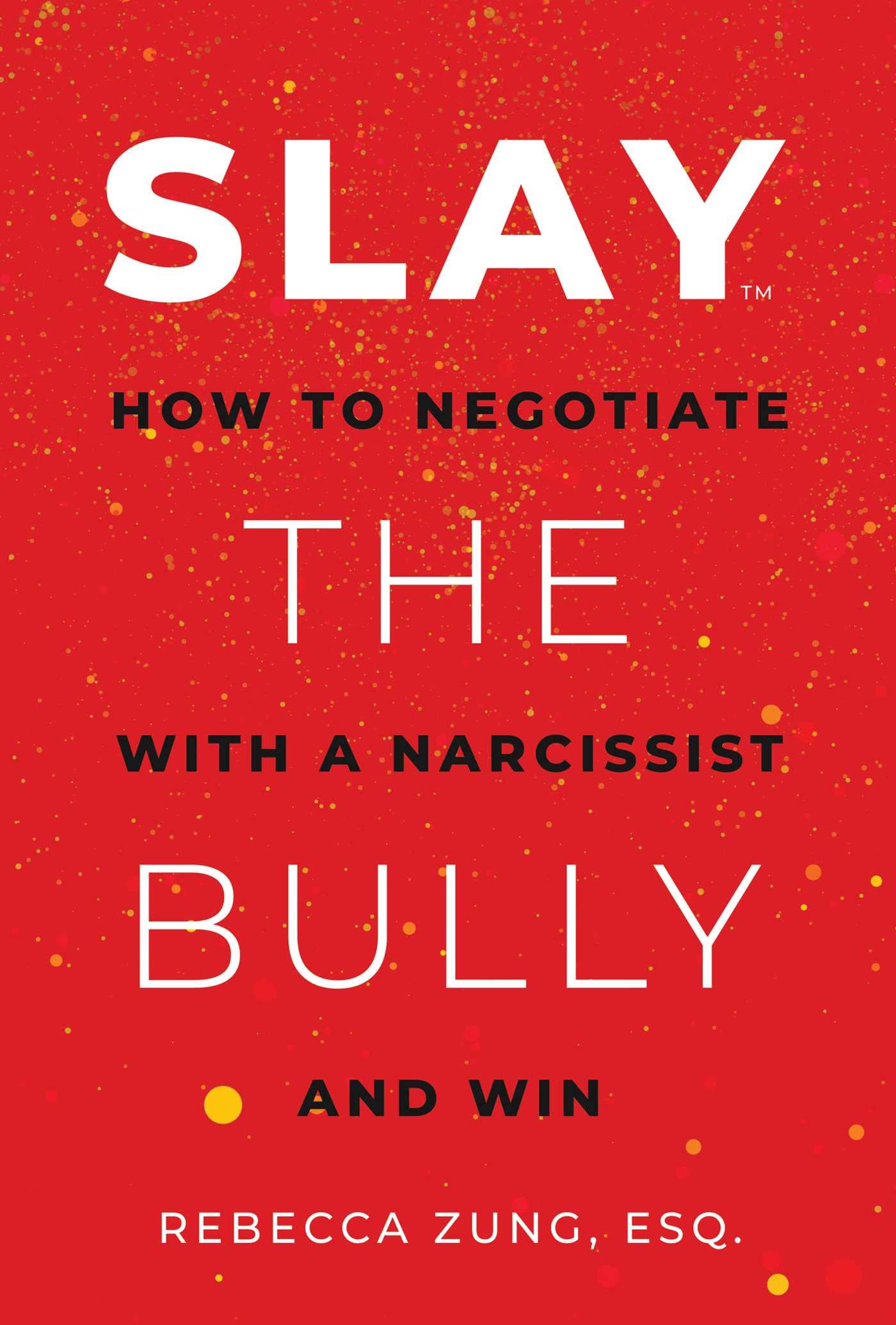 SLAY the Bully: How to Negotiate with a Narcissist and Win b