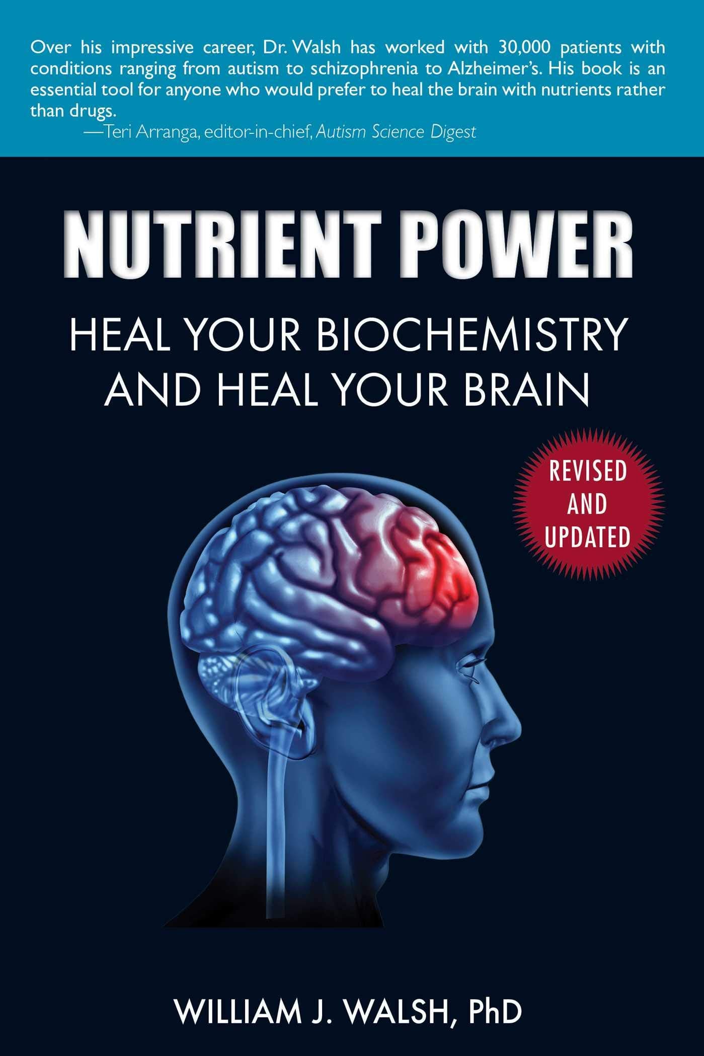 Nutrient Power: Heal Your Biochemistry and Heal Your Brain b