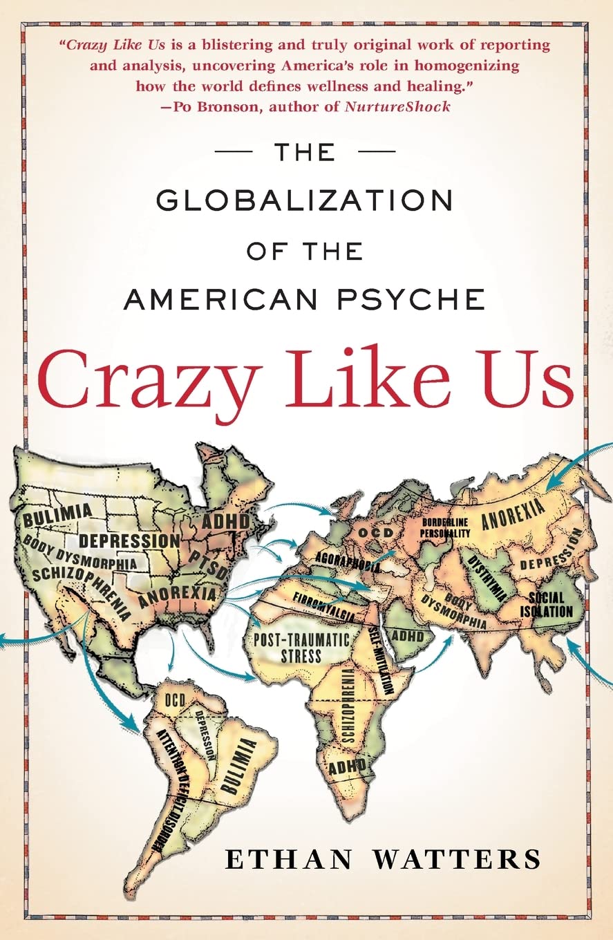 Crazy Like Us: The Globalization of the American Psyche by W