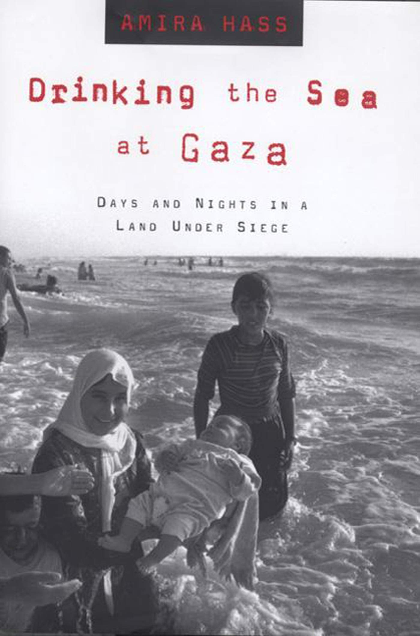 Drinking the Sea at Gaza: Days and Nights in a Land Under Si