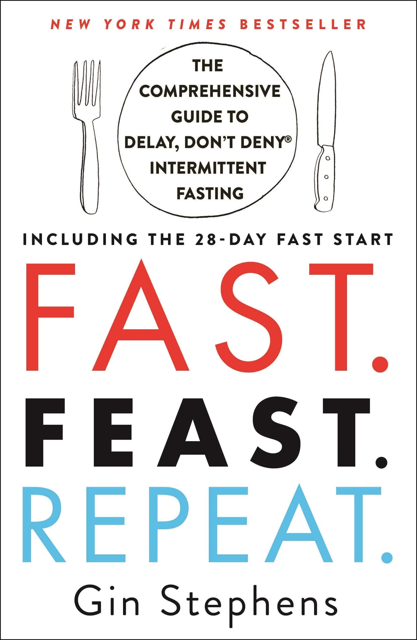 Fast. Feast. Repeat.: The Comprehensive Guide to Delay, Don'