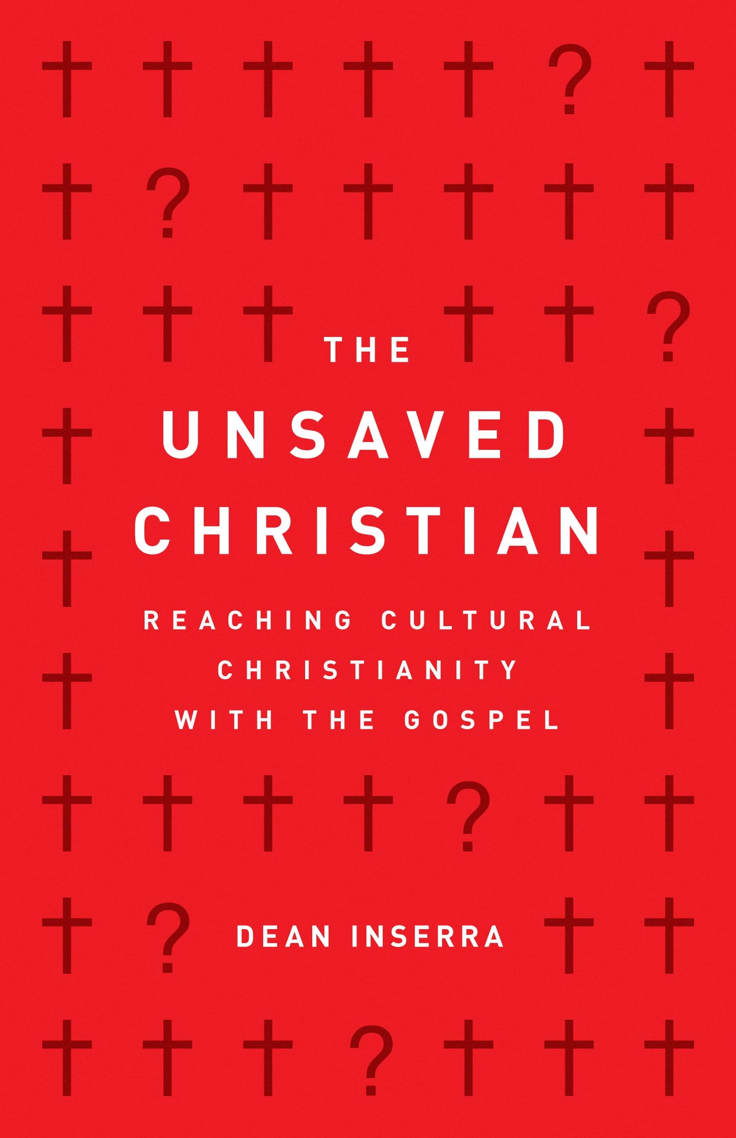 The Unsaved Christian: Reaching Cultural Christianity with t