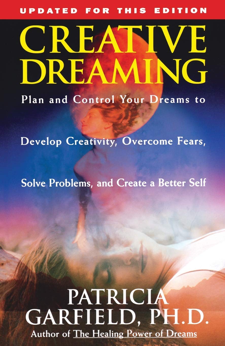 Creative Dreaming: Plan And Control Your Dreams to Develop C
