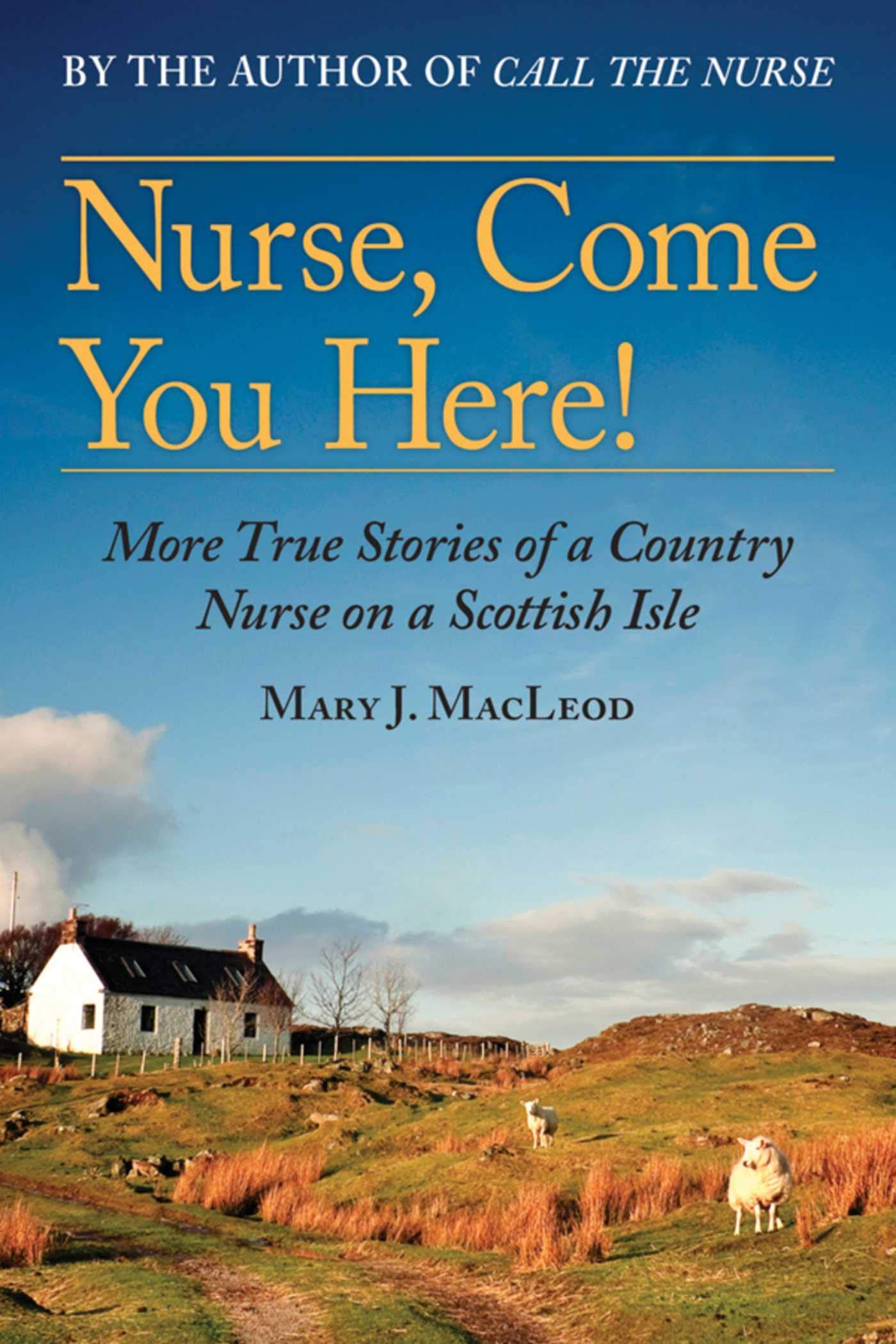 Nurse, Come You Here!: More True Stories of a Country Nurse