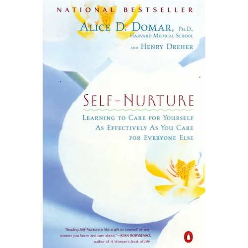 Self-Nurture: Learning to Care for Yourself As Effectively As You Care for Everyone Else - Paperback