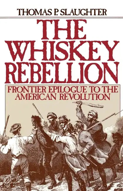 The Whiskey Rebellion: Frontier Epilogue to the American Revolution - Paperback