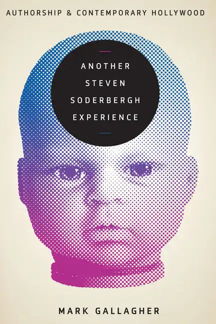 Another Steven Soderbergh Experience: Authorship and Contemporary Hollywood - Paperback