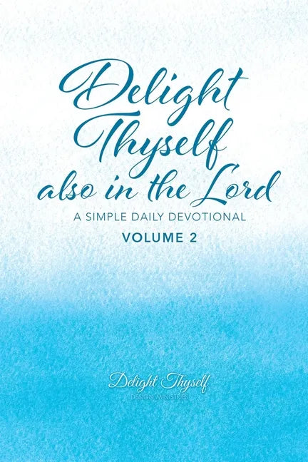 Delight Thyself Also In The Lord - Volume 2: a simple daily devotional - Paperback