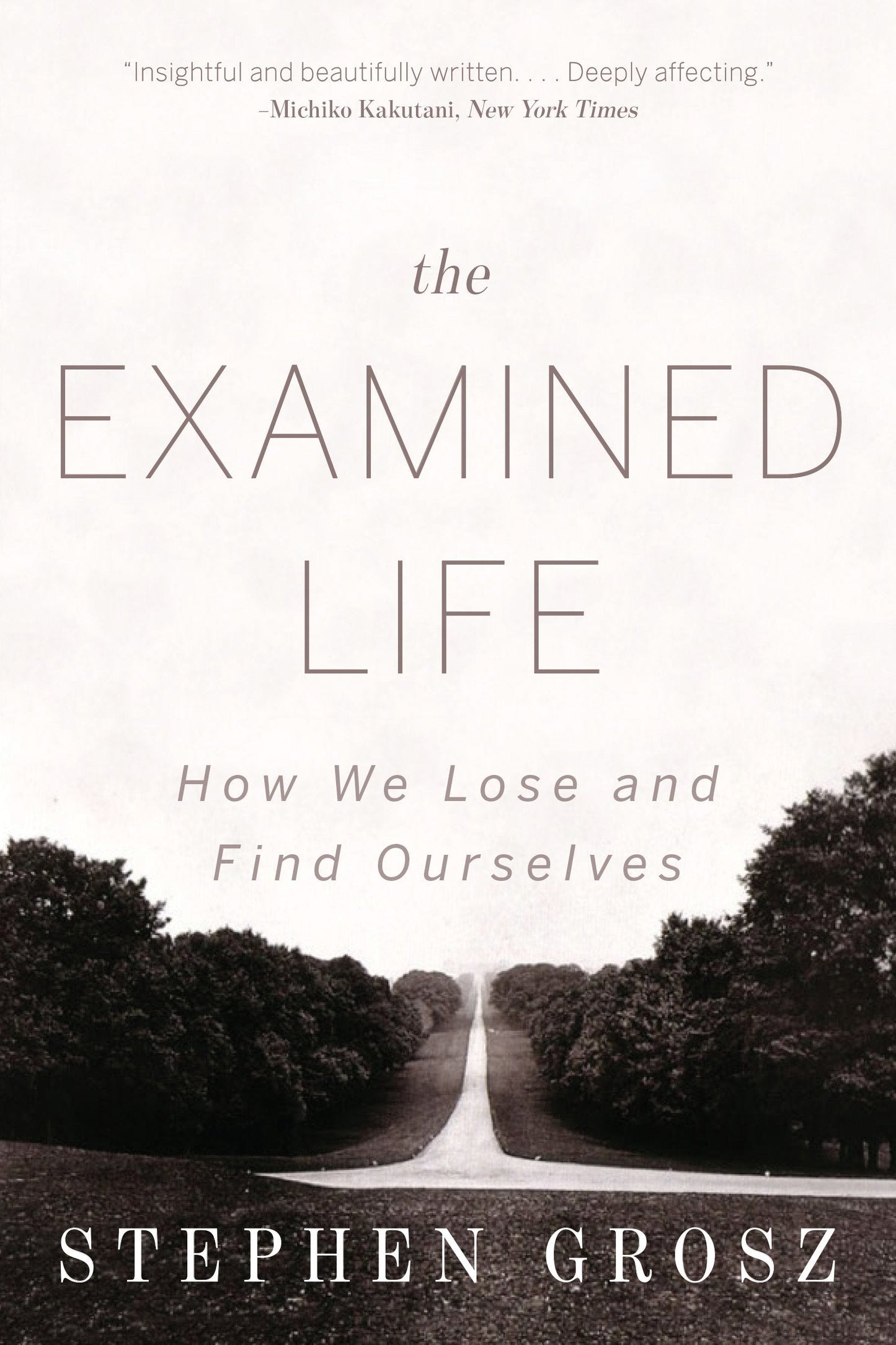 The Examined Life: How We Lose and Find Ourselves by Grosz,