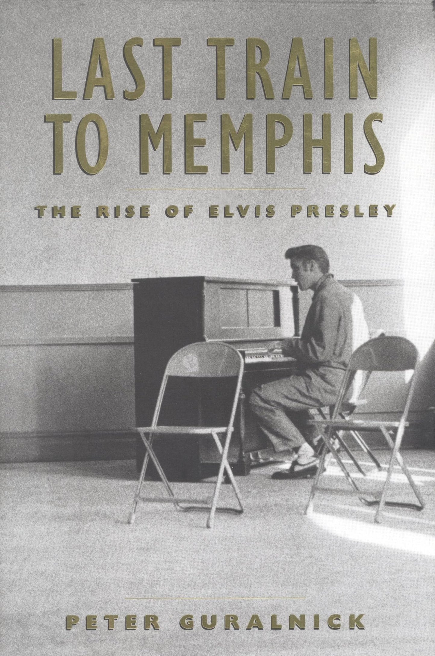 Last Train to Memphis: The Rise of Elvis Presley by Guralnic