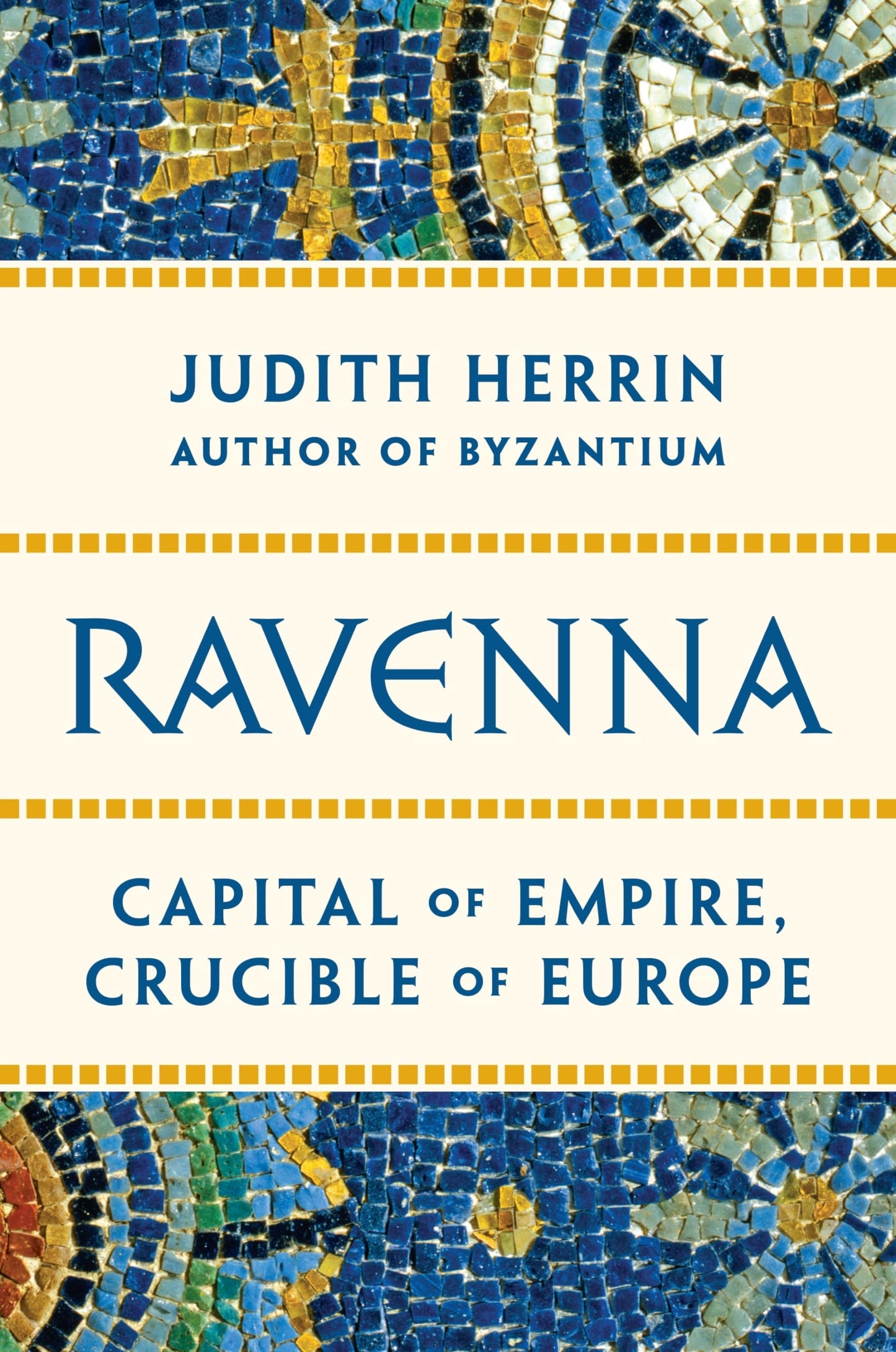 Ravenna: Capital of Empire, Crucible of Europe by Herrin, Ju