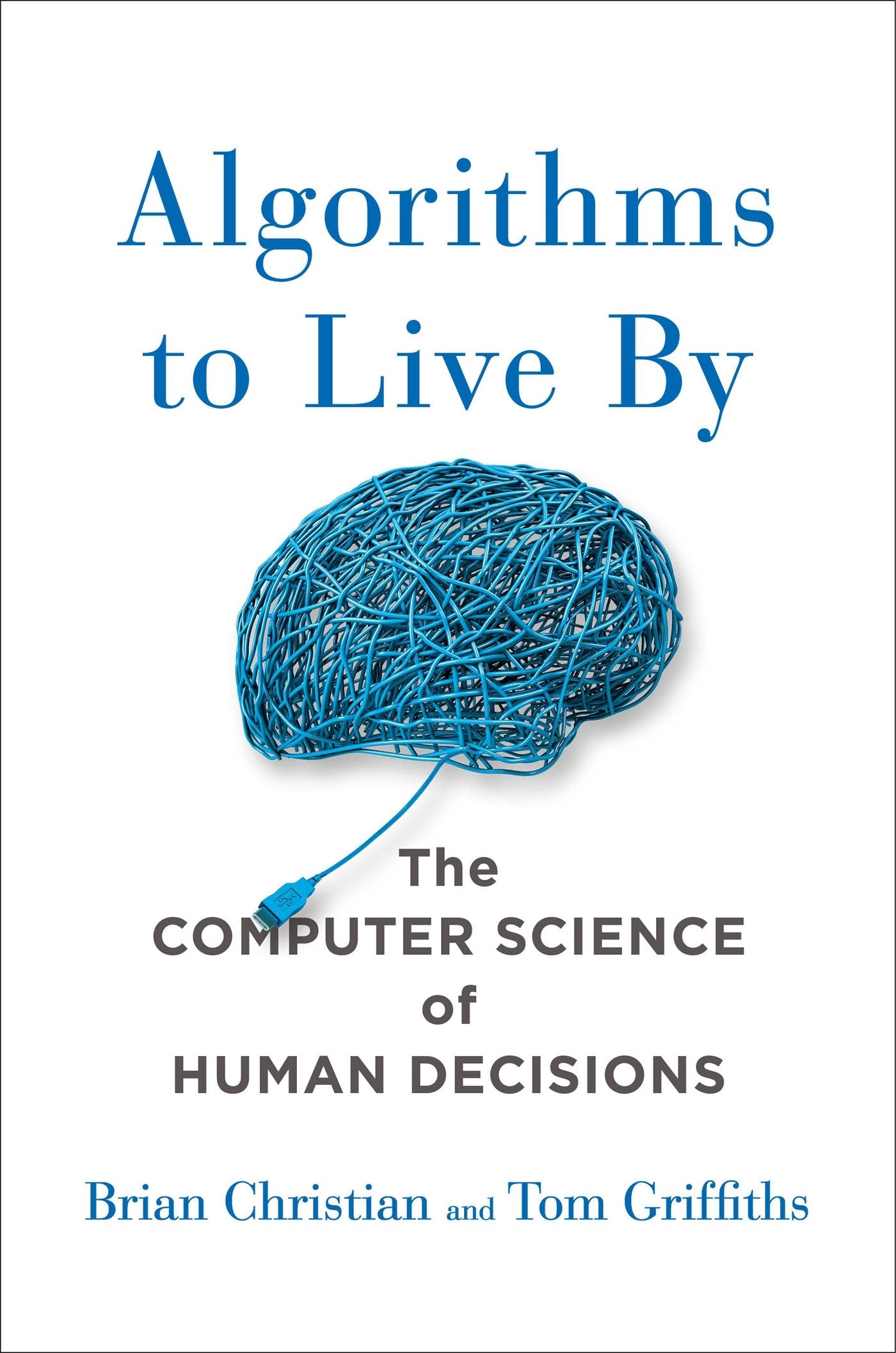 Algorithms to Live By: The Computer Science of Human Decisio