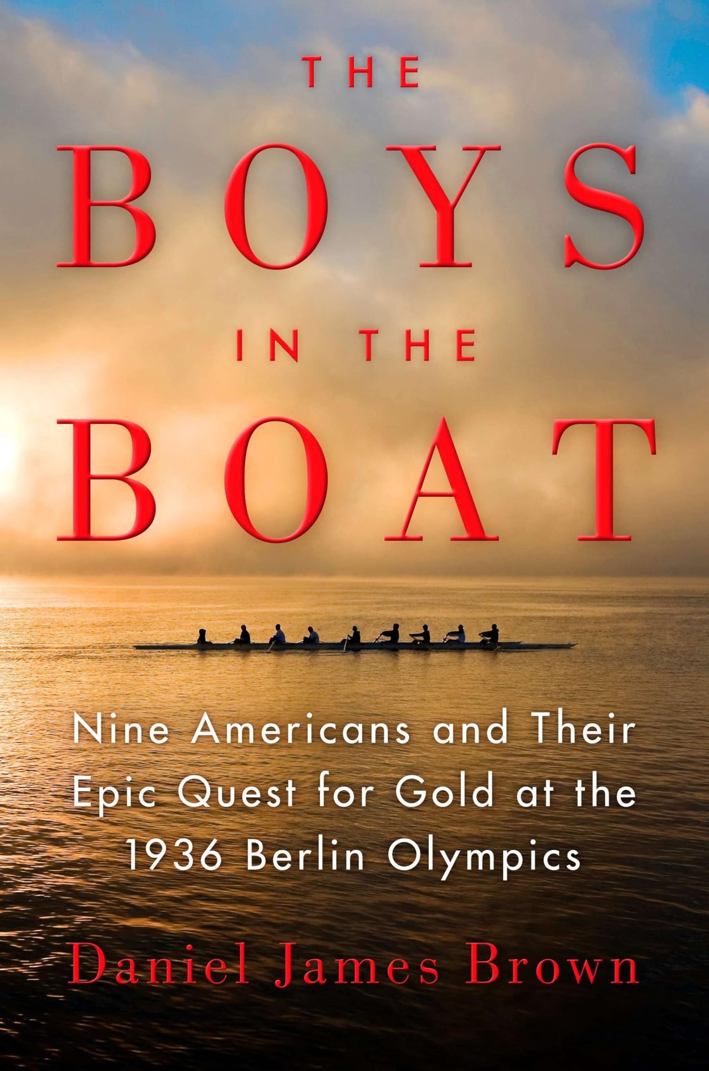 The Boys in the Boat: Nine Americans and Their Epic Quest fo
