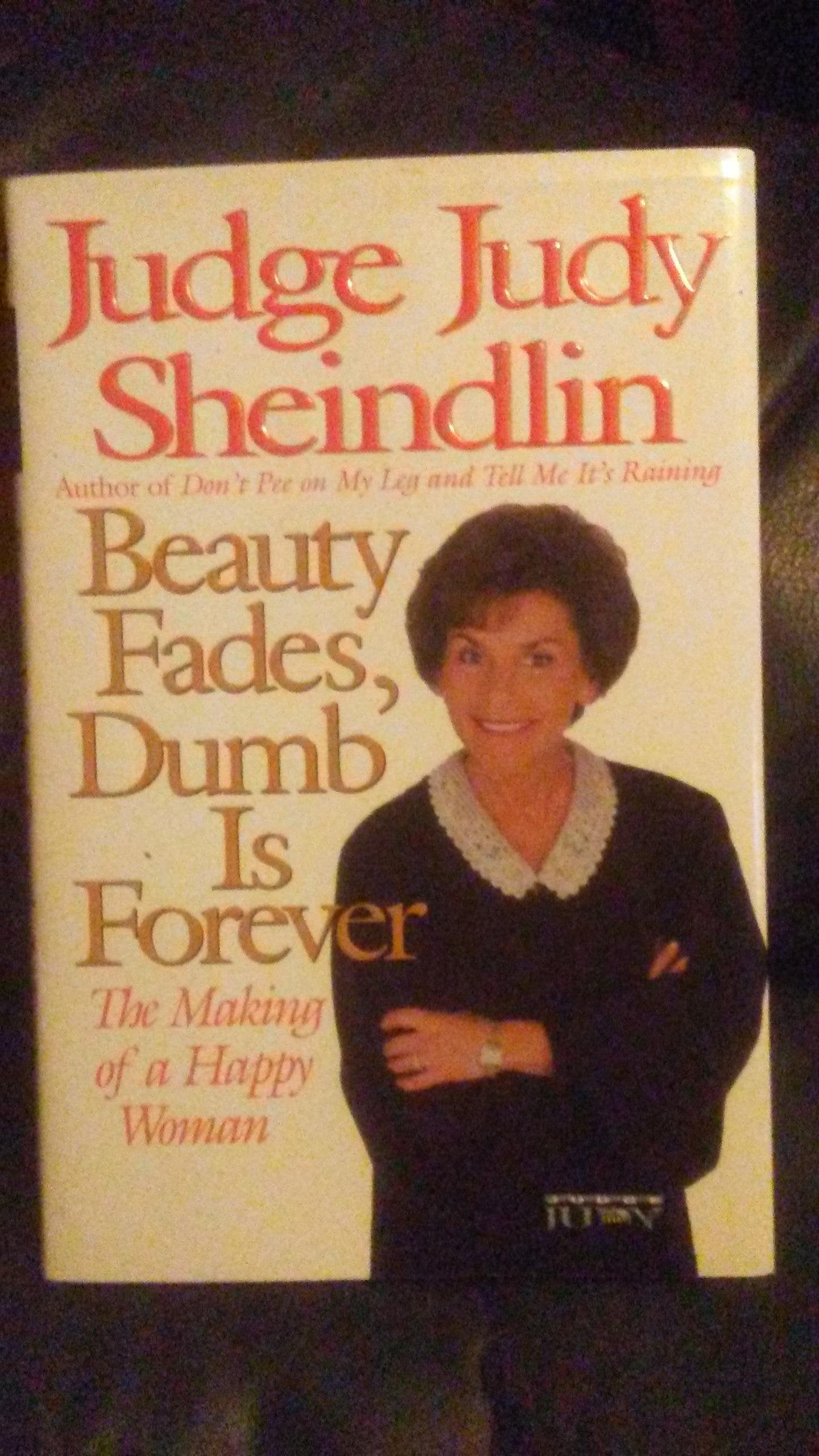 Beauty Fades, Dumb Is Forever: The Making of a Happy Woman b