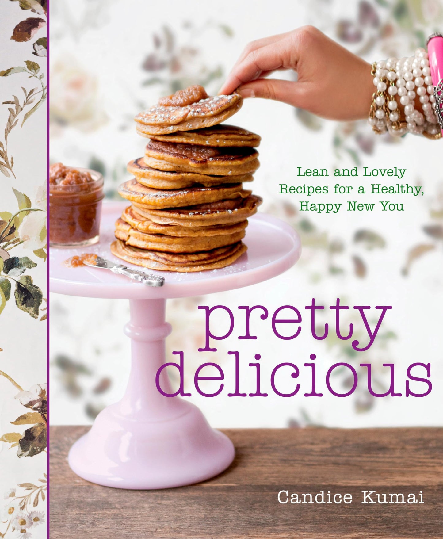 Pretty Delicious: Lean and Lovely Recipes for a Healthy, Hap