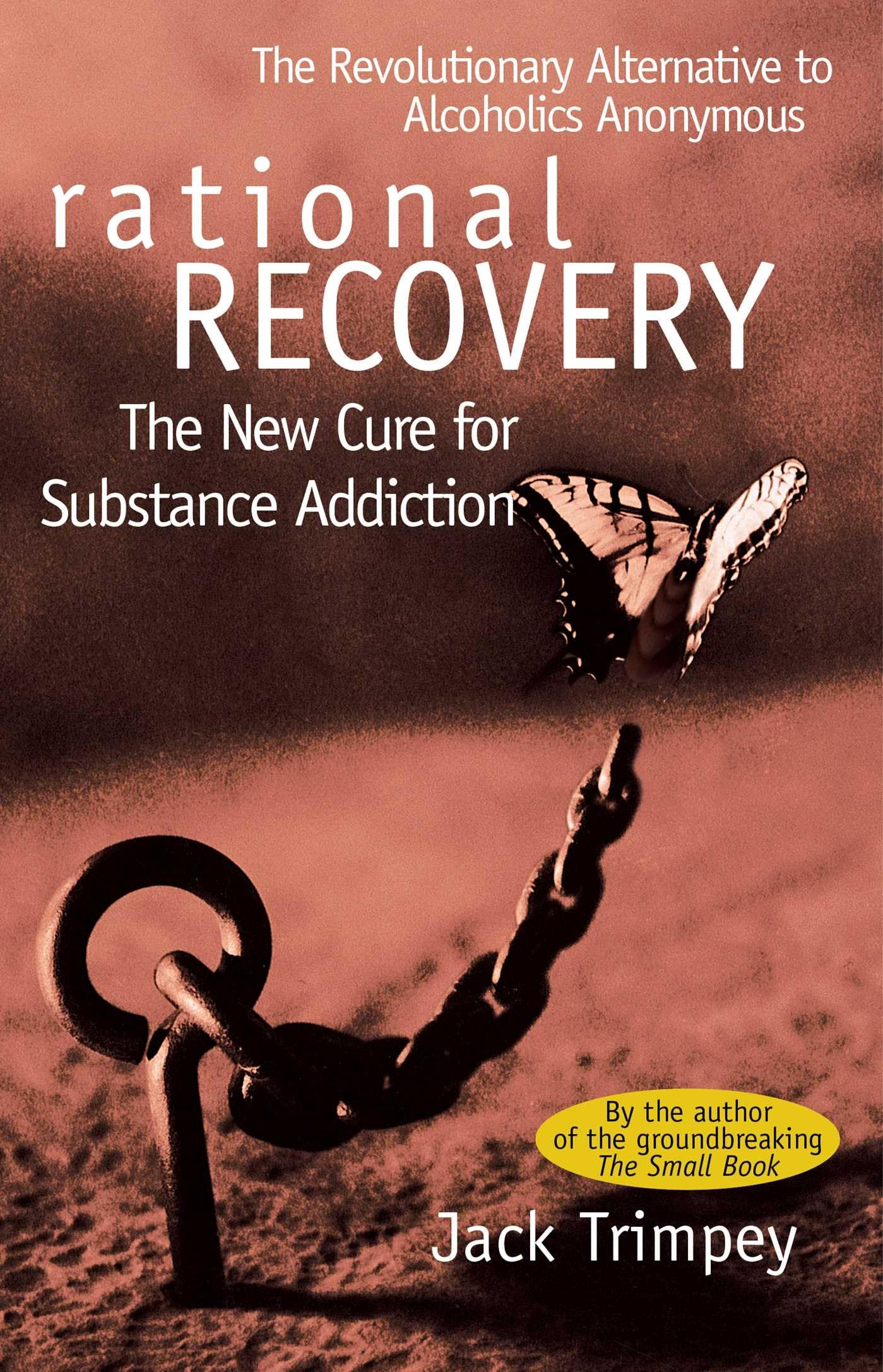Rational Recovery: The New Cure for Substance Addiction by T