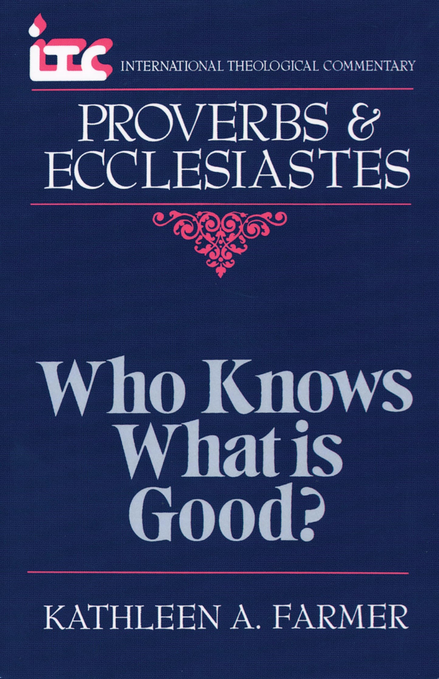 Proverbs and Ecclesiastes: Who Knows What Is Good? (International Theological Commentary)