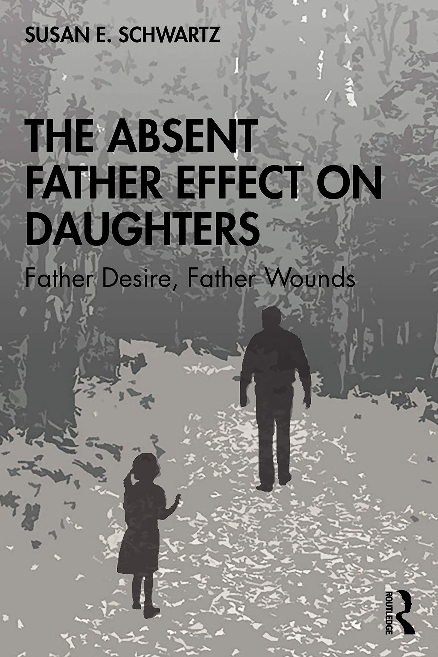 The Absent Father Effect on Daughters by Schwartz, Susan E.