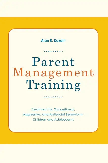 Parent Management Training: Treatment for Oppositional, Aggressive, and Antisocial Behavior in Children and Adolescents - Paperback