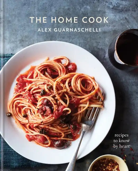 The Home Cook: Recipes to Know by Heart: A Cookbook - Hardcover