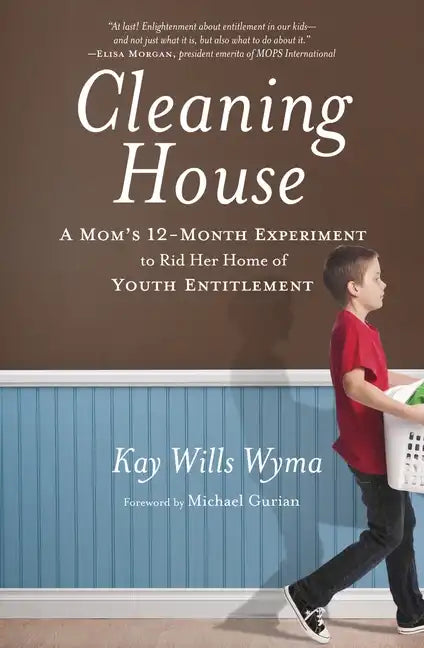 Cleaning House: A Mom's Twelve-Month Experiment to Rid Her Home of Youth Entitlement - Paperback