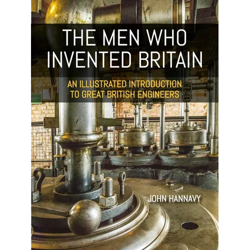 The Men Who Invented Britain: An Illustrated Introduction to Great British Engineers - Paperback