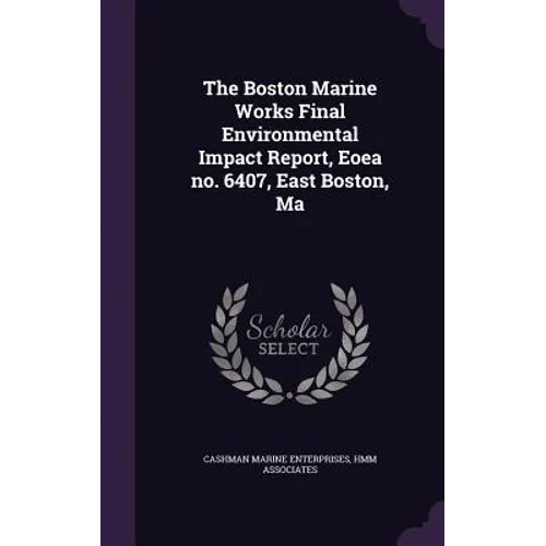 The Boston Marine Works Final Environmental Impact Report, Eoea no. 6407, East Boston, Ma - Hardcover