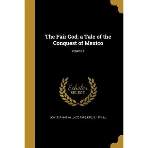 The Fair God; a Tale of the Conquest of Mexico; Volume 1 - Paperback