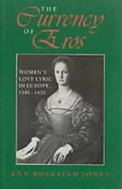 The Currency of Eros: Women's Love Lyric in Europe, 1540 1620 - Hardcover