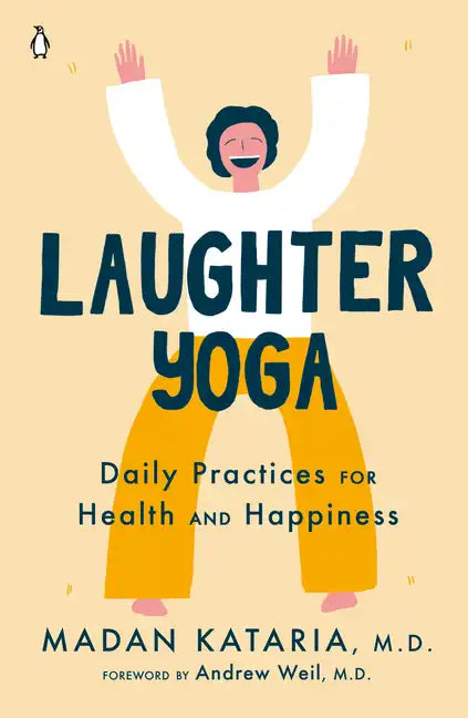 Laughter Yoga: Daily Practices for Health and Happiness - Paperback