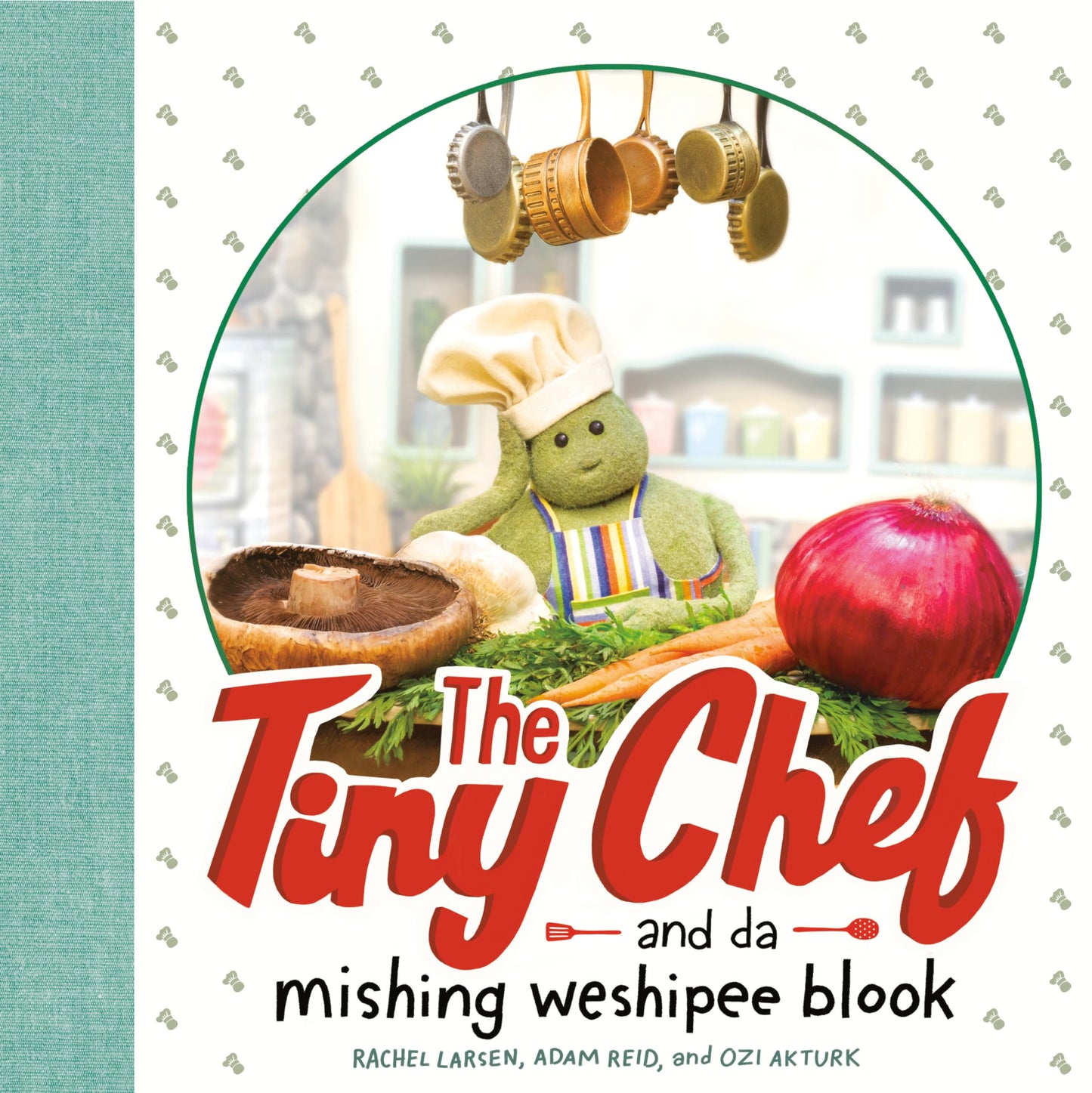 The Tiny Chef: and da mishing weshipee blook by Larsen, Rach