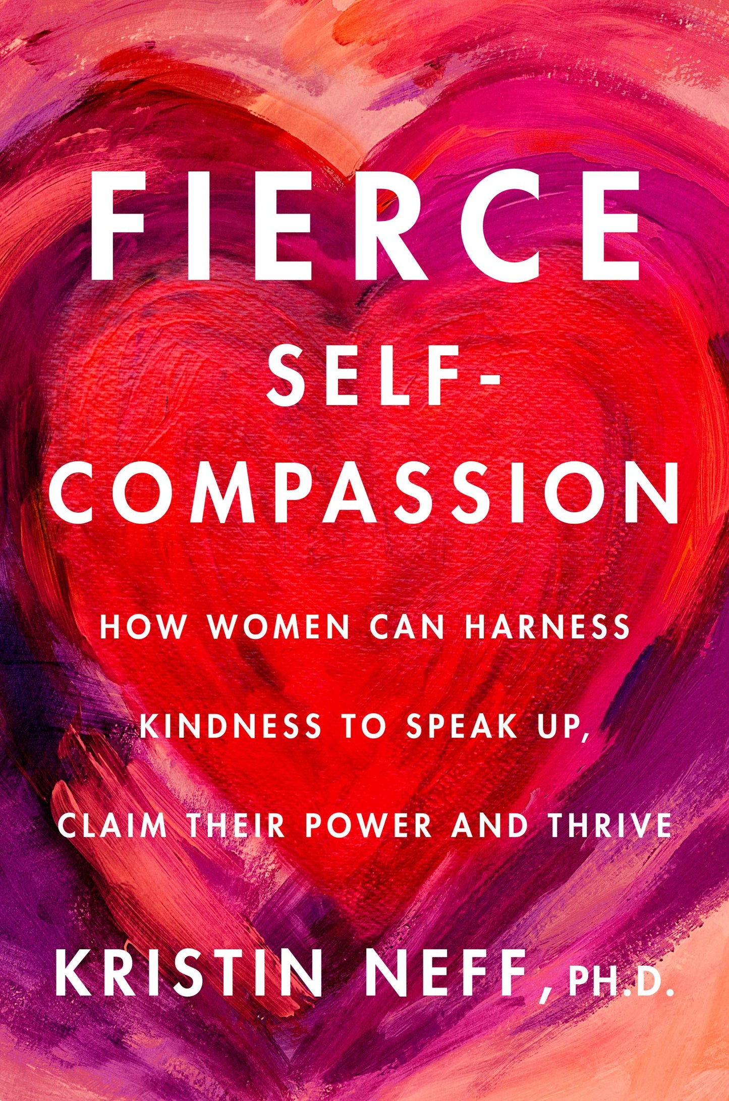 Fierce Self-Compassion: How Women Can Harness Kindness to Sp