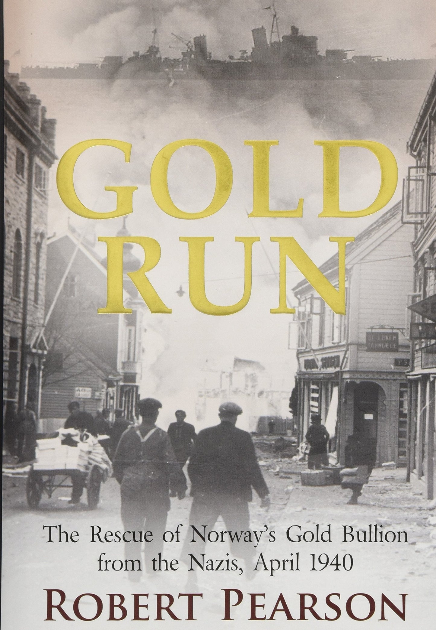 Gold Run: The Rescue of Norways Gold Bullion from the Nazis,