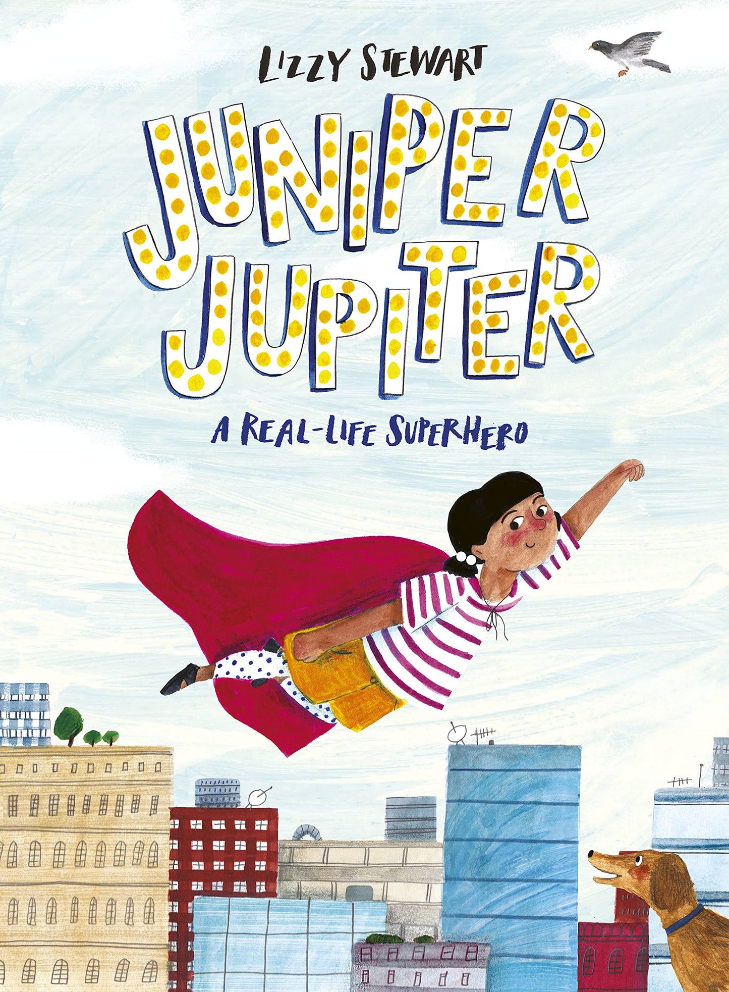Juniper Jupiter: A Real-life Superhero by Stewart, Lizzy