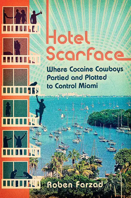 Hotel Scarface: Where Cocaine Cowboys Partied and Plotted to Control Miami - Paperback