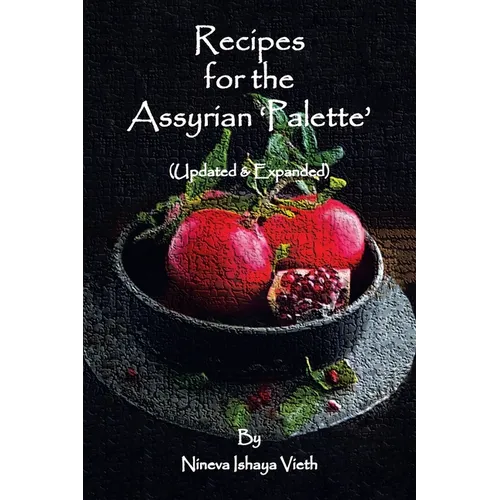 Recipes for the Assyrian 'Palette': (Updated & Expanded) - Paperback