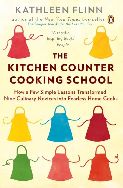 The Kitchen Counter Cooking School: How a Few Simple Lessons Transformed Nine Culinary Novices Into Fearless Home Cooks - Paperback