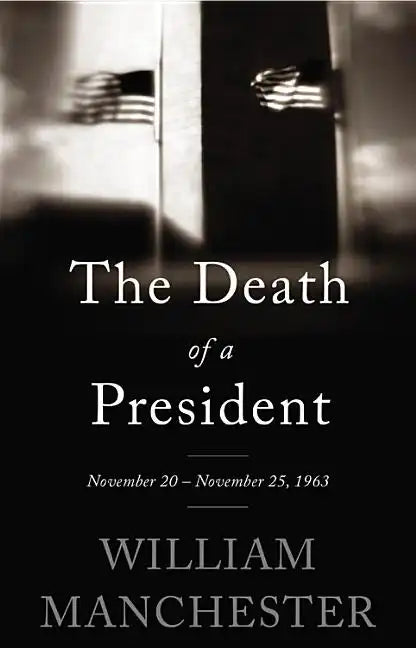 The Death of a President: November 20 - November 25, 1963 - Paperback