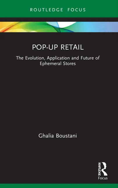 Pop-Up Retail: The Evolution, Application and Future of Ephemeral Stores - Paperback