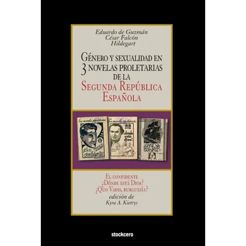 Género y sexualidad en tres novelas proletarias de la Segunda República Española: El confidente - ¿Dónde está Dios? - ¿Quo Vadis, burguesía? - Paperback