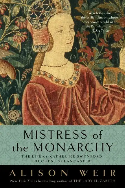 Mistress of the Monarchy: The Life of Katherine Swynford, Duchess of Lancaster - Paperback