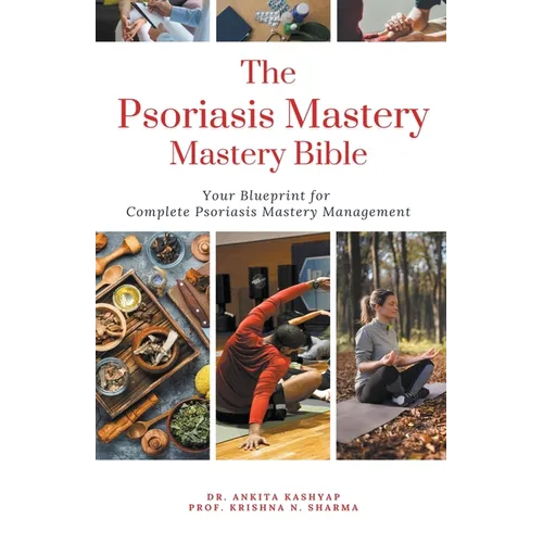 The Psoriasis Mastery Bible: Your Blueprint For Complete Psoriasis Management - Paperback