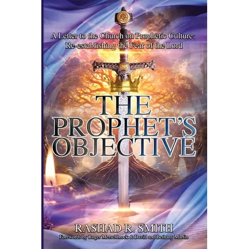 The Prophet's Objective: A Letter to the Church on the Prophetic Culture: Re-establishing the Fear of the Lord - Paperback